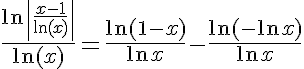 5$\frac{\ln\left|\frac{x-1}{\ln(x)}\right|}{\ln(x)} = \frac{\ln(1-x)}{\ln x} - \frac{\ln(-\ln x)}{\ln x}